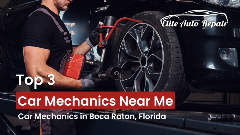 Top 3 Car Mechanics Near Me, Car Mechanics in Boca Raton, Florida