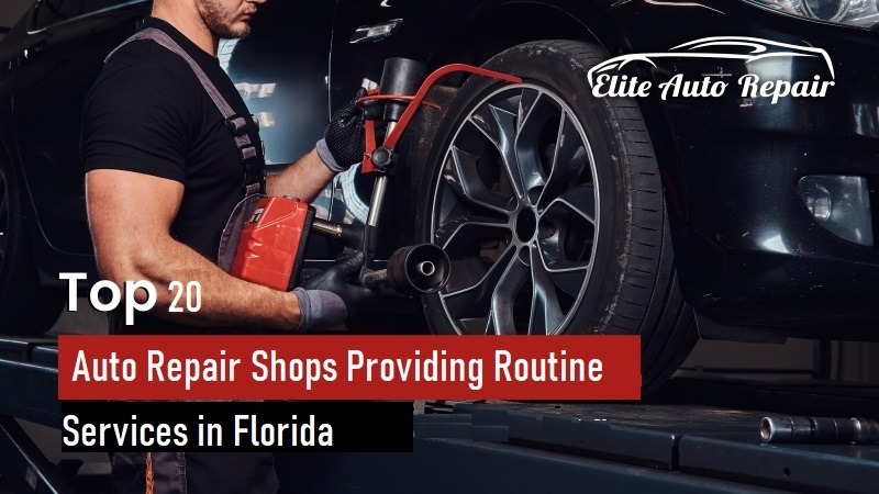 Top 20 Auto Repair Shops Providing Routine Services in Florida