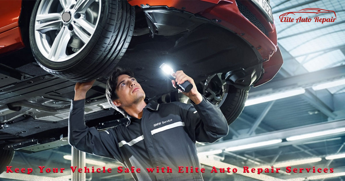 Keep Your Vehicle Safe with Elite Auto Repair Services