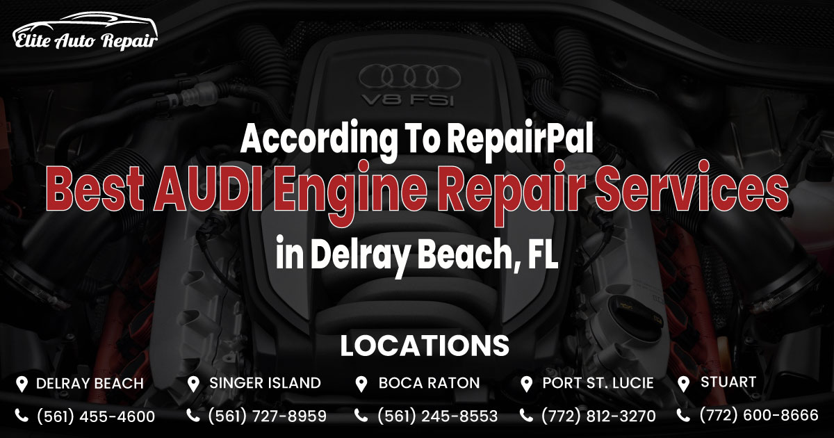 ACCORDING TO REPAIRPAL: ULTIMATE GUIDE TO THE BEST AUDI ENGINE REPAIR SERVICES IN DELRAY BEACH, FL