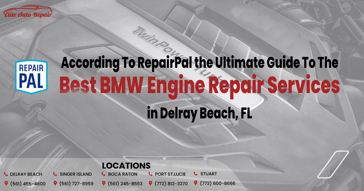 According To RepairPal: Ultimate Guide To The Best BMW Engine Repair Services In Delray Beach, FL