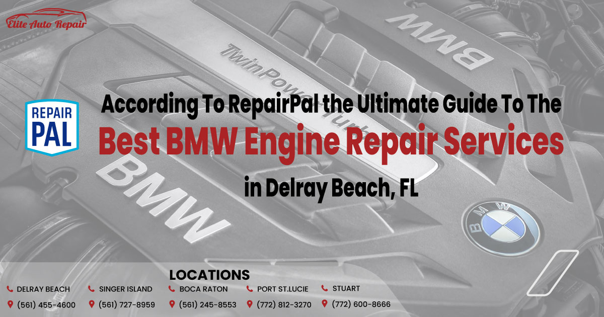 According To RepairPal: Ultimate Guide To The Best BMW Engine Repair Services In Delray Beach, FL