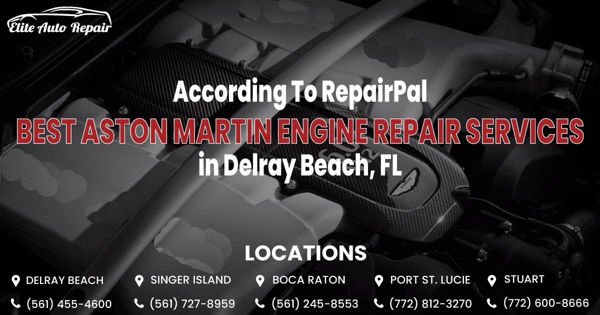 ACCORDING TO REPAIRPAL: ULTIMATE GUIDE TO THE BEST ASTON MARTIN ENGINE REPAIR SERVICES IN DELRAY BEACH, FL