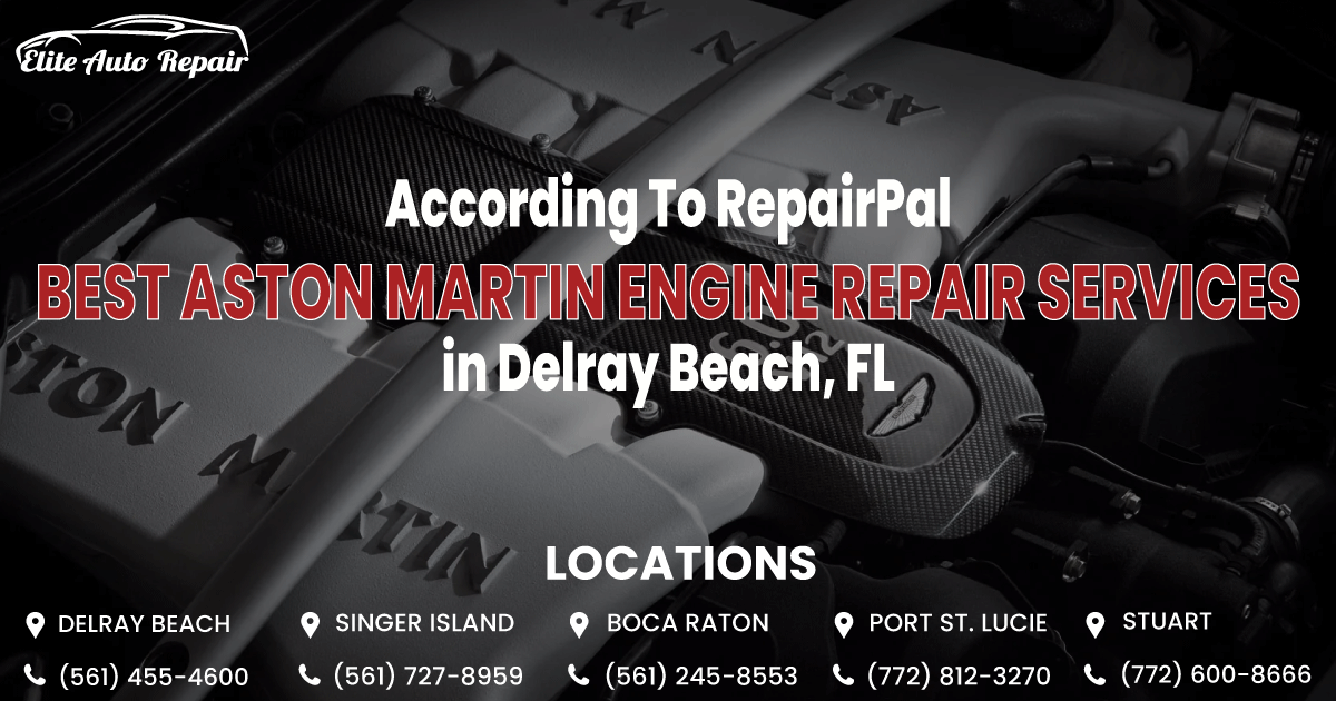ACCORDING TO REPAIRPAL: ULTIMATE GUIDE TO THE BEST ASTON MARTIN ENGINE REPAIR SERVICES IN DELRAY BEACH, FL