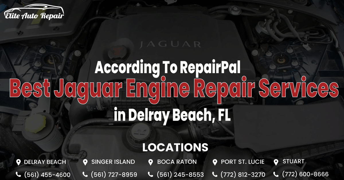 ACCORDING TO REPAIRPAL: ULTIMATE GUIDE TO THE BEST JAGUAR ENGINE REPAIR SERVICES IN DELRAY BEACH, FL