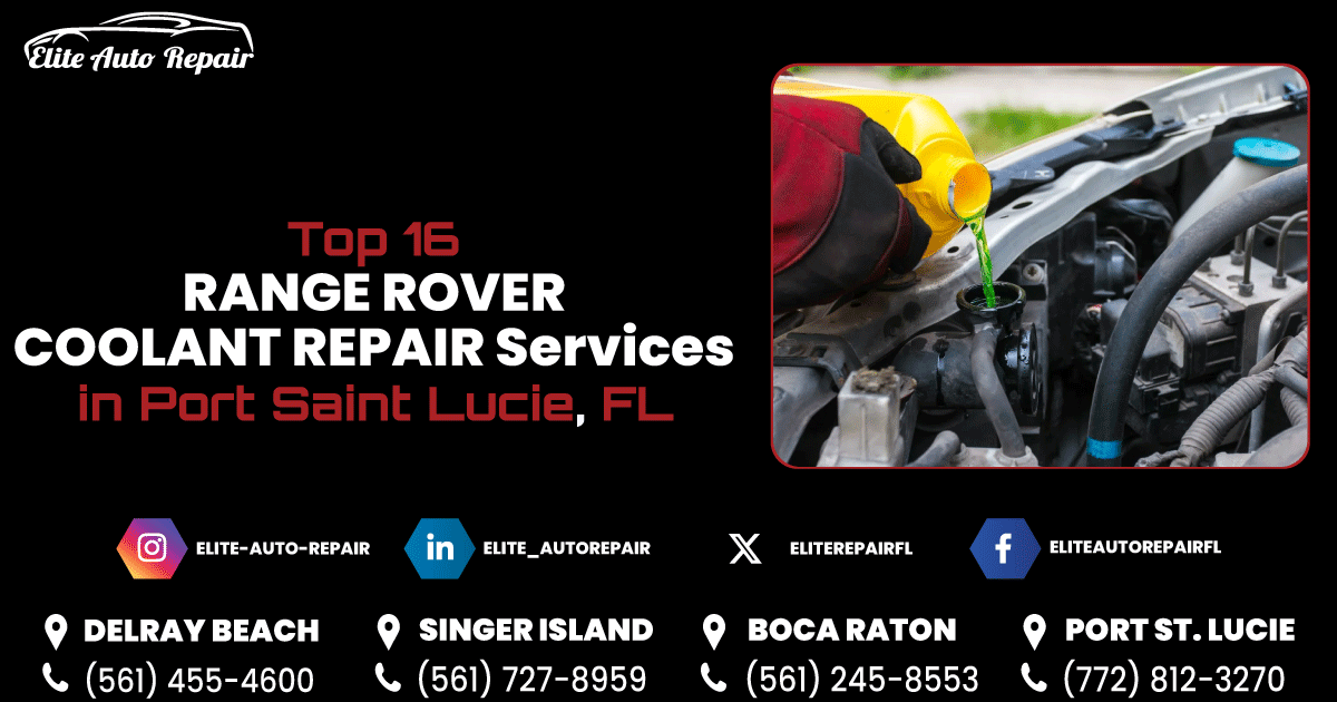 Top 16 Range Rover Coolant Repair Services in Port Saint. Lucie, FL