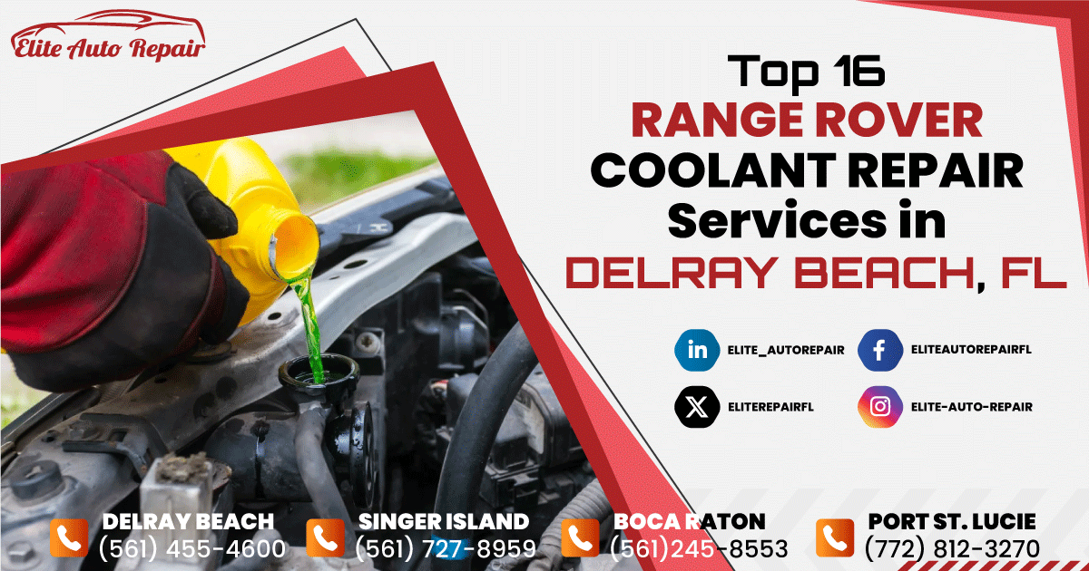 Top 16 Range Rover Coolant Repair Services in Delray Beach, FL