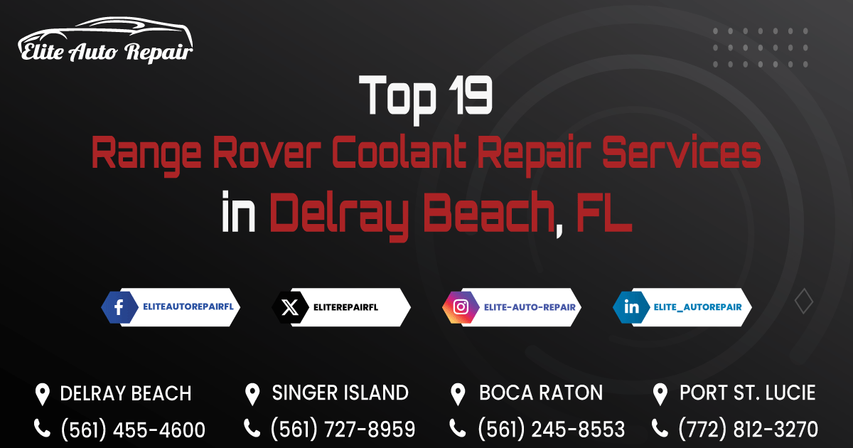 Top 19 Range Rover Coolant Repair Services in Delray Beach, FL