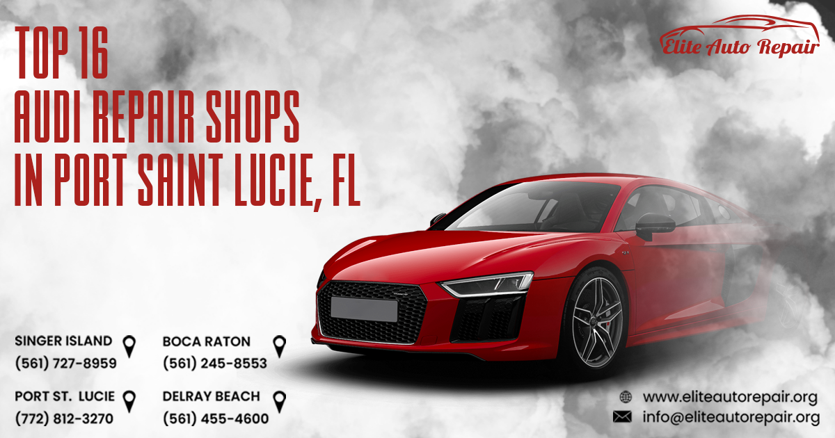 Top 16 Audi Repair Shops in Port Saint Lucie, FL