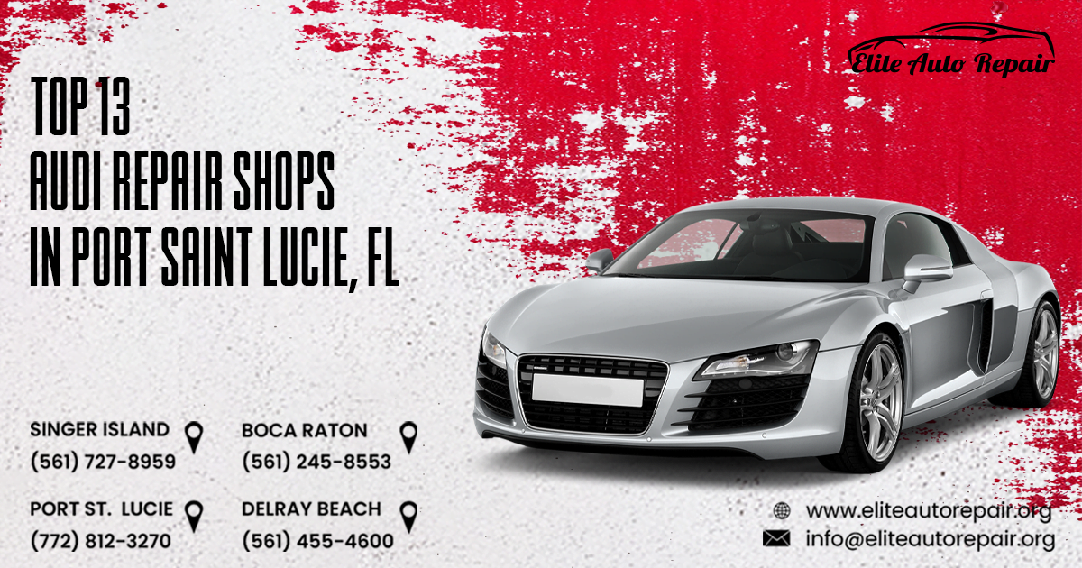 Top 13 Audi Repair Shops in Port Saint Lucie, FL