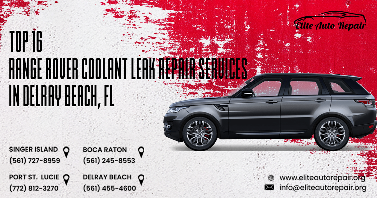Top 19 Range Rover Coolant Leak Repair Services in Delray Beach, FL