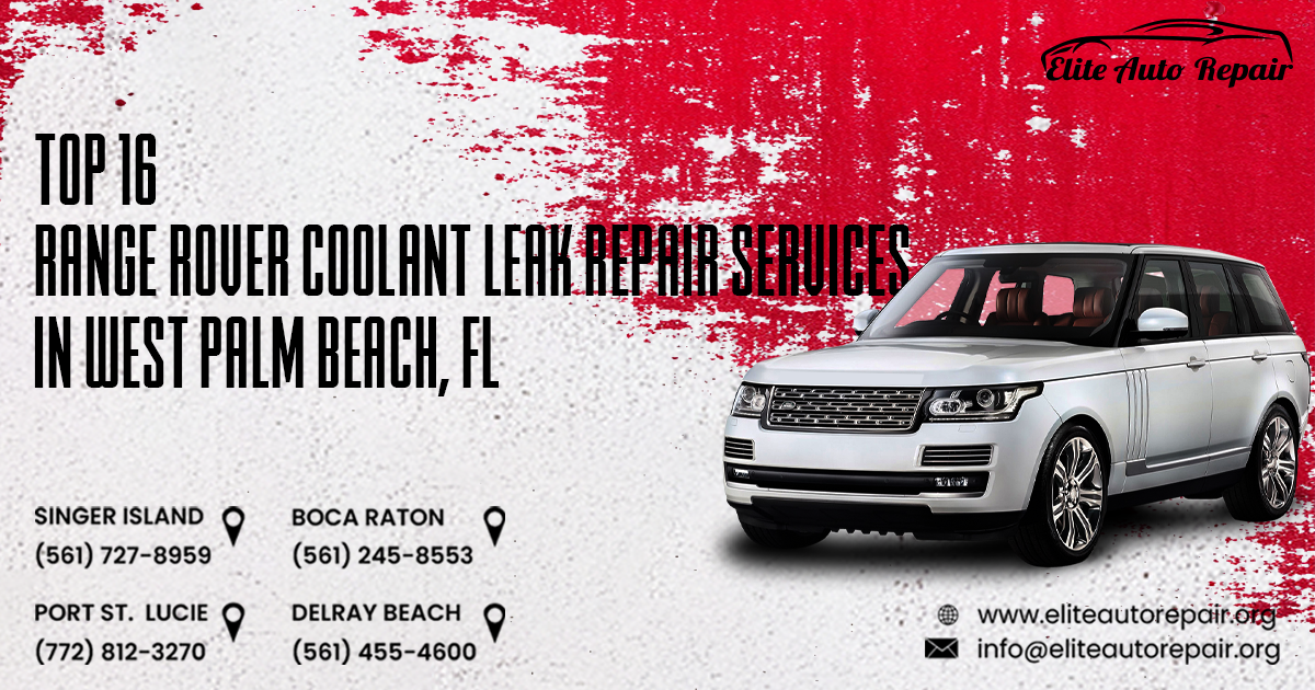 Top 16 Range Rover coolant Leak repair services in West Palm Beach, FL